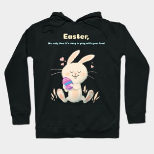 Easter, the only time it's okay to play with your food Hoodie